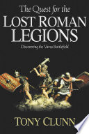 The quest for the lost Roman legions discovering the Varus battlefield /