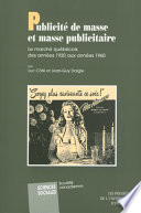 Publicité de masse et masse publicitaire : le marché québécois des années 1920 aux années 1960 /