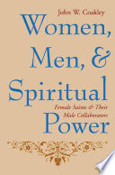 Women, men, and spiritual power female saints and their male collaborators / John W. Coakley.