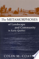 The metamorphoses of landscape and community in early Quebec /