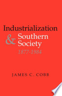 Industrialization and Southern society, 1877-1984 / James C. Cobb.