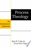 Process theology : an introductory exposition / John B. Cobb, Jr., and David Ray Griffin.