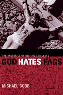 God hates fags : the rhetorics of religious violence /