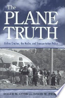 The plane truth : airline crashes, the media, and transportation policy /