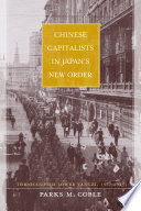 Chinese capitalists in Japan's new order : the occupied lower Yangzi, 1937-1945 / Parks M. Coble.