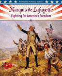 Marquis de Lafayette : fighting for America's freedom / Lisa Colozza Cocca.