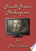 Small-screen Shakespeare / by Peter Cochran.