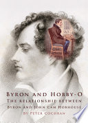 Byron and Hobby-O : Lord Byron's Relationship Other John Cam Hobhouse.