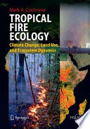 Tropical fire ecology : climate change, land use, and ecosystem dynamics / Mark A. Cochrane.