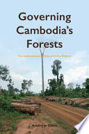 Governing Cambodia's forests : the international politics of policy reform /