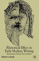 Rhetorical affect in early modern writing : Renaissance passions reconsidered / Robert Cockcroft.