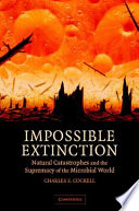 Impossible extinction : natural catastrophes and the supremacy of the microbial world /
