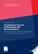 Contingency factors of marketing-mix standardization : German consumer goods companies in Central and Eastern Europe /