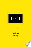 [Sic] : a memoir / Joshua Cody.