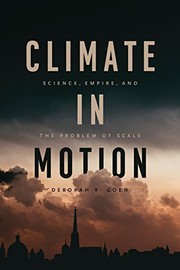 Climate in motion : science, empire, and the problem of scale / Deborah R. Coen.