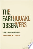 The earthquake observers : disaster science from Lisbon to Richter /