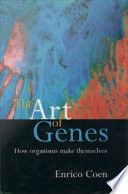 The art of genes : how organisms make themselves / Enrico Coen.
