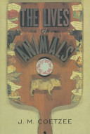The lives of animals / J.M. Coetzee ; [reflections by] Marjorie Garber [and others] ; edited and introduced by Amy Gutmann.