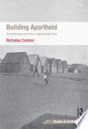 Building apartheid : on architecture and order in imperial Cape Town / Nicholas Coetzer.