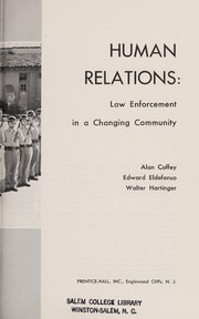 Human relations: law enforcement in a changing community / [by] Alan Coffey, Edward Eldefonso [and] Walter Hartinger.