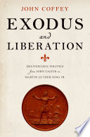 Exodus and liberation : deliverance politics from John Calvin to Martin Luther King Jr /