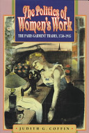 The politics of women's work : the Paris garment trades, 1750-1915 /