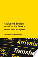 Analysing English as a lingua franca : a corpus-driven investigation / Alessia Cogo and Martin Dewey.