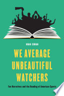 We average unbeautiful watchers : fan narratives and the reading of American sports /