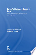 Israel's national security law : political dynamics and historical development / Amichai Cohen and Stuart A. Cohen.