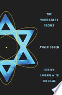 The worst-kept secret : Israel's bargain with the bomb / Avner Cohen.