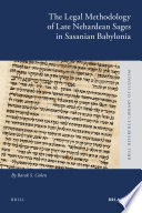 The legal methodology of late Nehardean sages in Sasanian Babylonia /