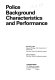 Police background characteristics and performance /
