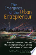 The emergence of the urban entrepreneur : how the growth of cities and the sharing economy are driving a new breed of innovators /