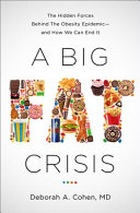 A big fat crisis : the hidden forces behind the obesity epidemic - and how we can end it /