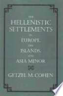 The Hellenistic settlements in Europe, the islands, and Asia Minor /