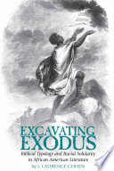 Excavating Exodus : biblical typology and racial solidarity in African American literature / by J. Laurence Cohen.