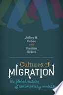 Cultures of migration : the global nature of contemporary mobility / Jeffrey H. Cohen and Ibrahim Sirkeci.