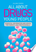 All about drugs and young people : essential information and advice for parents and professionals /