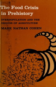 The food crisis in prehistory : overpopulation and the origins of agriculture / Mark Nathan Cohen.