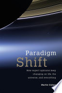 Paradigm shift : how expert opinions keep changing on life, the universe, and everything /