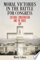 Moral victories in the battle for Congress : cultural conservatism and the House GOP /