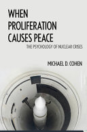 When proliferation causes peace : the psychology of nuclear crises / Michael D. Cohen.