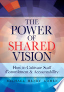 The power of shared vision : how to cultivate staff commitment & accountability /