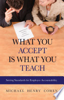 What you accept is what you teach : setting standards for employee accountability /