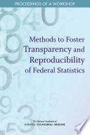 Methods to foster transparency and reproducibility of federal statistics : proceedings of a workshop /