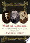 What the rabbis said : the public discourse of nineteenth-century American rabbis / Naomi W. Cohen.