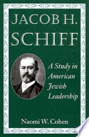 Jacob H. Schiff : a study in American Jewish leadership /