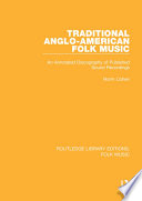 Traditional Anglo-American folk music : an annotated discography of published sound recordings / Norm Cohen.