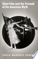 Silent film and the triumph of the American myth /