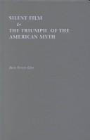 Silent film & the triumph of the American myth /